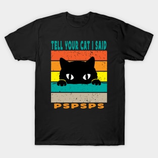 Tell Your Cat I Said Pspsps T-Shirt